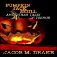 Pumpkin Jack Skull and Other Tales of Terror