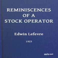 Reminiscences of a Stock Operator by Edwin Lefevre Reminiscences of a Stock Operator by Edwin Lefevre