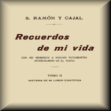 Recuerdos de mi vida (tomo 2 de 2) by Santiago Ramón y Cajal Recuerdos de mi vida (tomo 2 de 2) by Santiago Ramón y Cajal