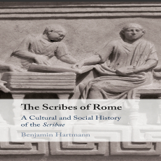 Benjamin Hartmann - The Scribes of Rome. A Cultural and Social History of the Scribae (Retail) Benjamin Hartmann - The Scribes of Rome. A Cultural and Social History of the Scribae (Retail)
